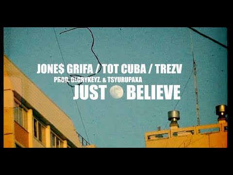 JONE$ GRIFA x TOT CUBA x TREZV - JUST BELIEVE (PROD. GLORYKEYZ. & TSYURUPAXA)