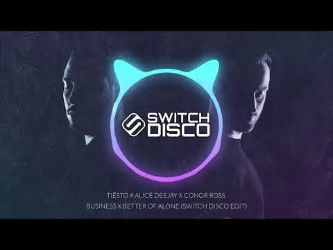 TIËSTO X ALICE DEEJAY X CONOR ROSS - BUSINESS X BETTER OF ALONE (SWITCH DISCO EDIT)