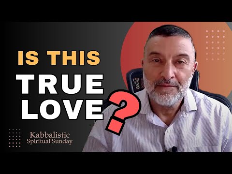 IS THIS TRUE LOVE? | Kabbalah Spiritual Sunday