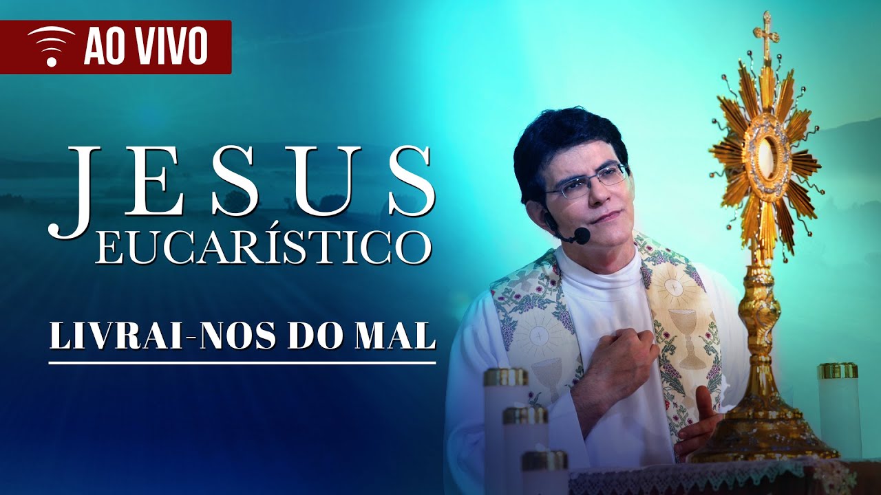 JESUS EUCARÍSTICO, LIVRAI-NOS DO MAL 1 | 2025