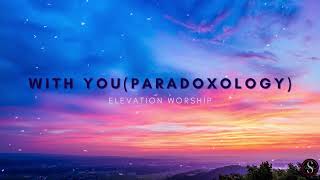 WITH YOU (PARADOXOLOGY) | Elevation Worship | LYRICS