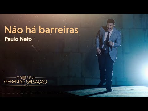Não há barreiras - Paulo Neto | Troféu Gerando Salvação 2020