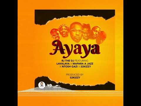 RJ THE DJ FEATURING LAVALAVA X MAPARA X NTOSH GAZI X S2KIZZY _AYAYA
