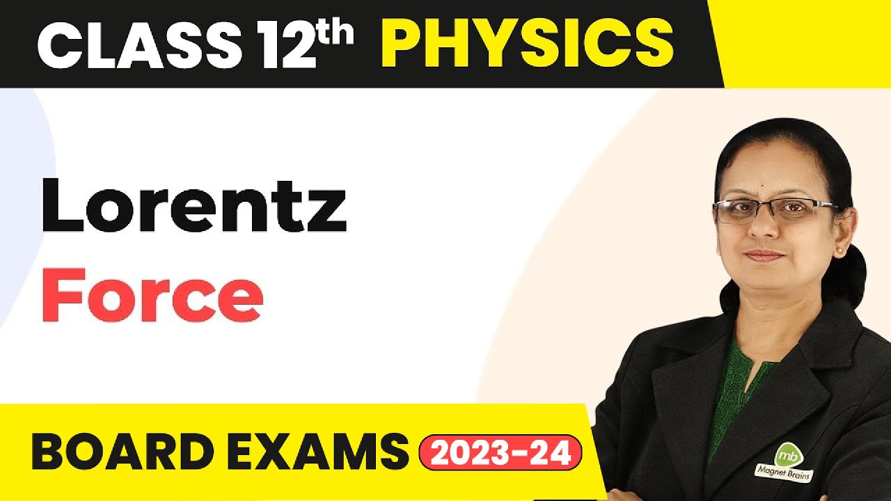 Lorentz Force - Moving Charges and Magnetism | Class 12 Physics 2022-23