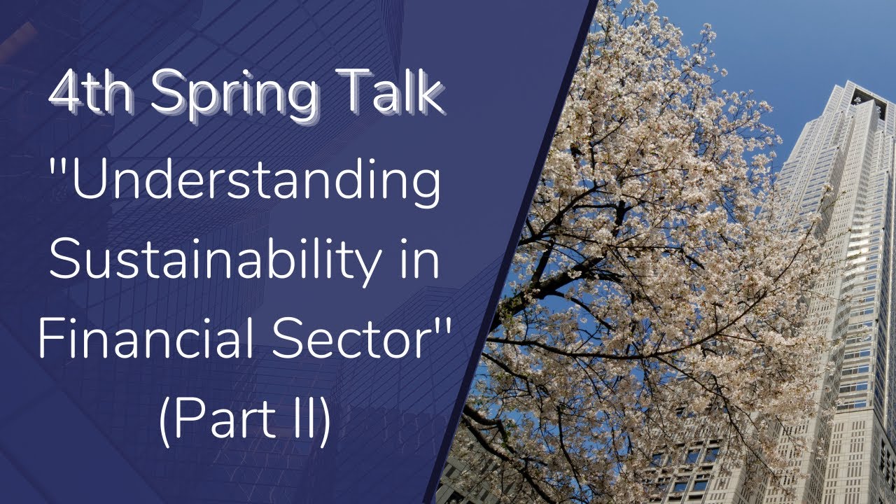 4th Spring Talk on "Understanding Sustainability in Financial Sector" (Part II)