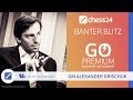 Banter Blitz With GM Alexander Grischuk November 9 2018