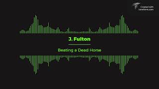 J. Fulton - Beating a Dead Horse