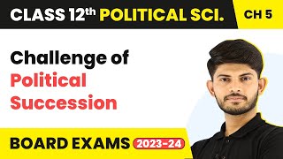 Challenge of Political Succession | Class 12 Political Science Chapter 5