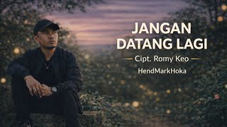 Download lagu JANGAN DATANG LAGI || HendMarkHoka  mp3