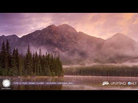Type 41 feat. Danny Claire - I'm Sorry (Original Mix) [As Played on Uplifting Only 173]