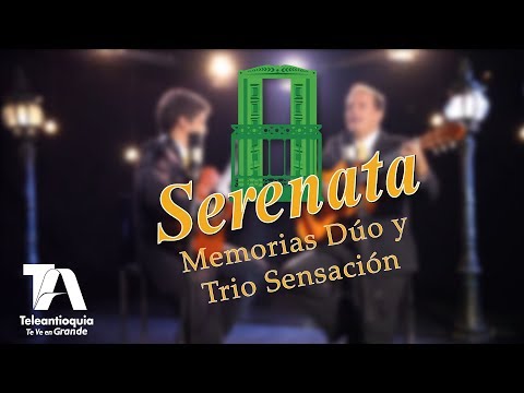 Serenata, Memorias Dúo y Trio Sensación, Desde Yarumal - Teleantioquia