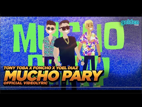 Tony Toba x Foncho x Yoel Diaz - Mucho Pary (Prod. Melen) (Official VideoLyric)