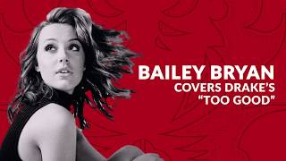 Bailey Bryan Covers Drake's "Too Good"