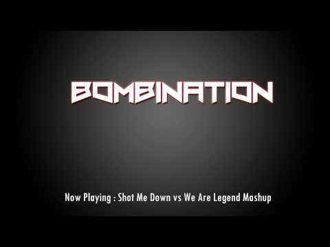 Bombination - Shot me down vs We Are Legend Mashup