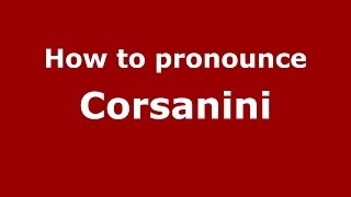 How to pronounce Corsanini