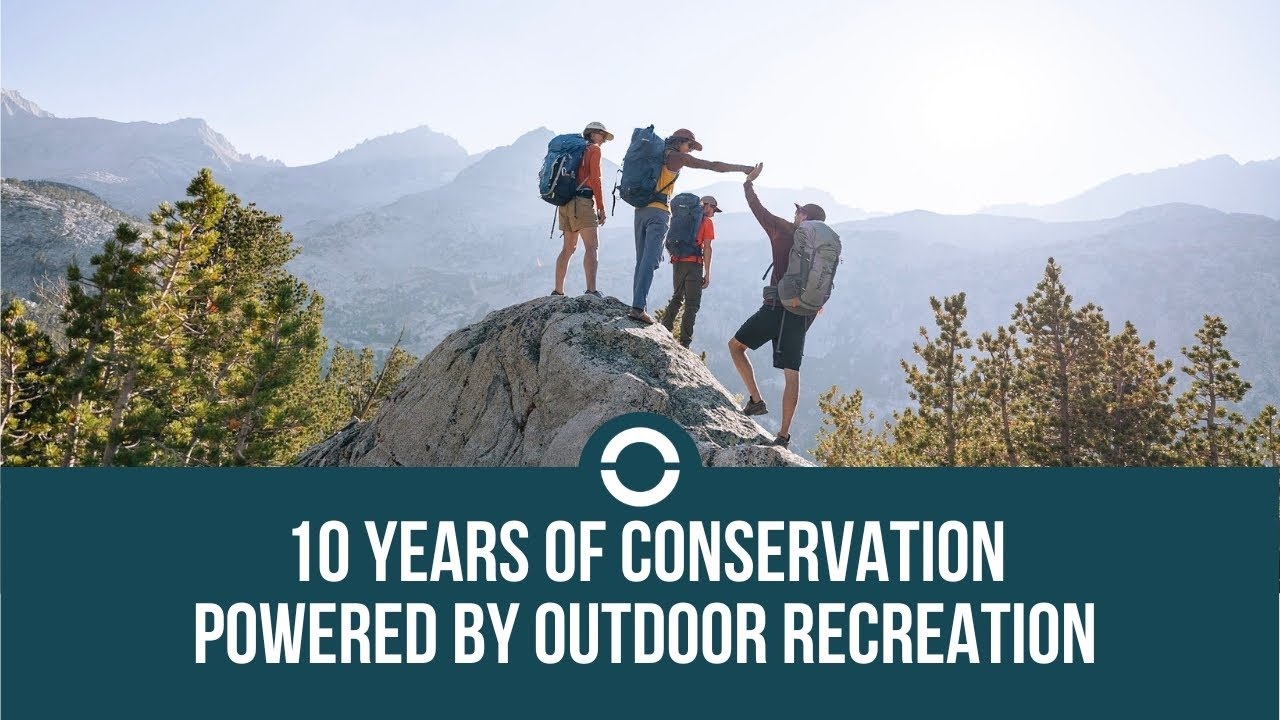 Celebrating 10 Years Of Conservation Powered By Outdoor Recreation