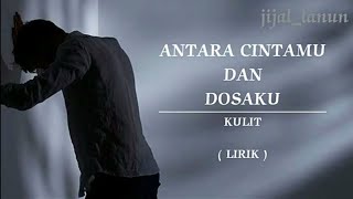 Download lagu ANTARA CINTAMU DAN DOSAKU | KULIT | LIRIK mp3