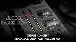 Triple Concept - Reminisce Over You (Reedem Mix) [HQ]
