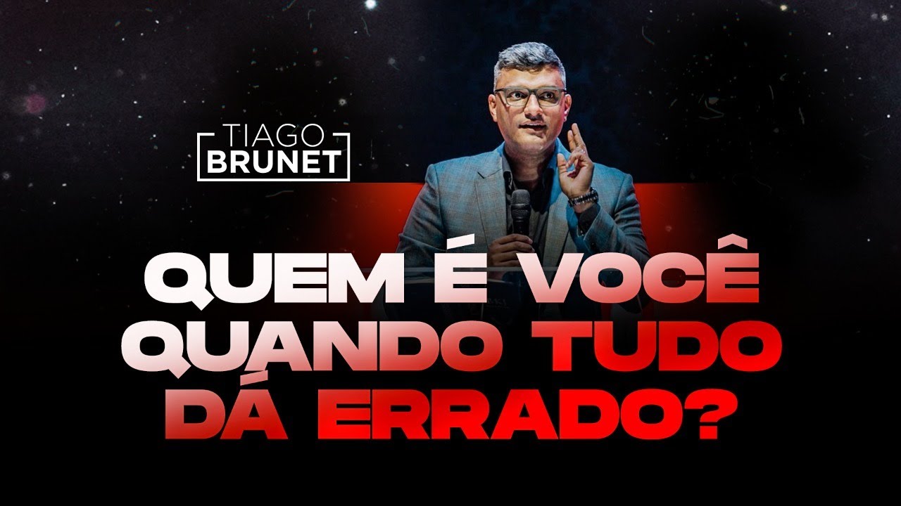 Mensagem Tiago Brunet - Quem é você quando tudo dá errado?