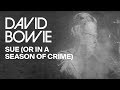 David Bowie - Sue (Or In A Season Of Crime) David Bowie - Sue (Or In A Season Of Crime)