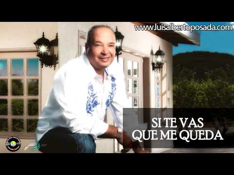 Luis Alberto Posada - Si Te Vas Que Me  Queda (Audio Oficial)