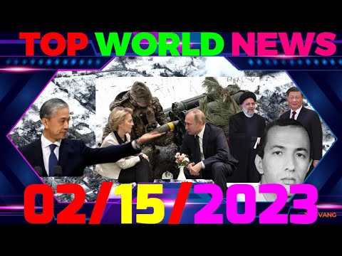 LIVE TOP WORLD NEWS [SUAV CEEB TOOM MEKAS] NEEG TXHAWB UKRAINE TSAWG LAWM-EU-CHINA 02/15/2023