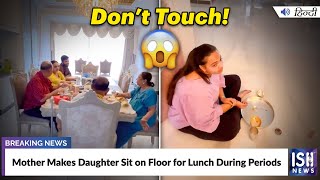 Mother Makes Daughter Sit on Floor for Lunch During Periods