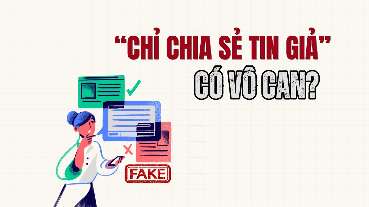 “Chỉ chia sẻ tin giả” có vô can?