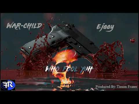 War-Child X Ejaay - Who Fool Yuh (CrossroadsRiddim)