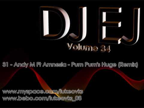 DJ EJ Vol 34 - 31 - Andy M Ft Amnesia - Pum Pum's Huge (Remix)