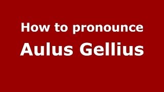How to pronounce Aulus Gellius