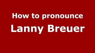 How to pronounce Lanny Breuer