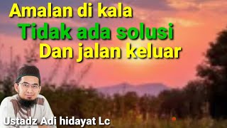 Download lagu Amalan di kala tidak ada solusi dan jalan keluar ll ustadz Adi hidayat Lc mp3