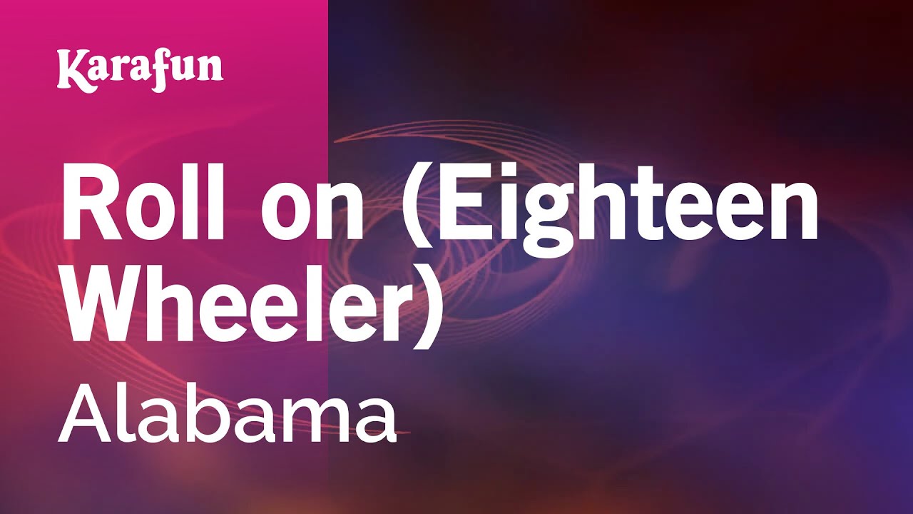 Roll on (Eighteen Wheeler) - Alabama | Karaoke Version | KaraFun