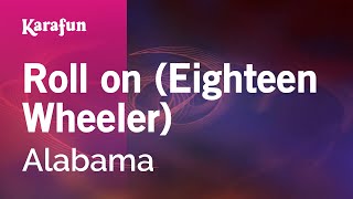 Roll on (Eighteen Wheeler) - Alabama | Karaoke Version | KaraFun