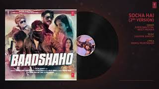 Socha Hai  2nd Version Full Song ¦ Baadshaho ¦ Tanishk Bagchi, Jubin Nautiyal, Neeti Mohan