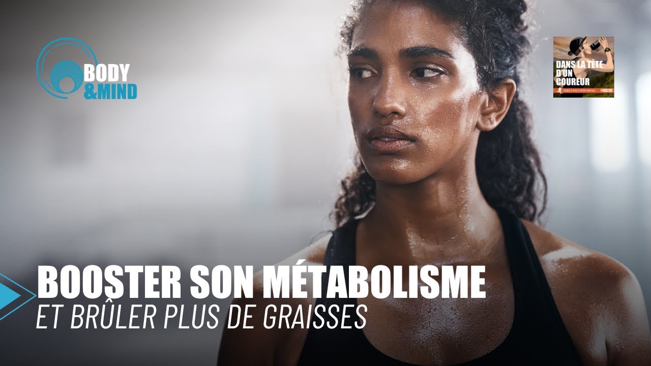 Comment booster son métabolisme et brûler plus de graisse ? - Body & Mind / DLTDC