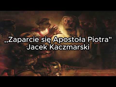 Zaparcie się Apostoła Piotra - Jacek Kaczmarski TEKST