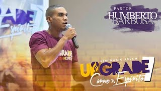 Pastor Humberto Barbosa - UpGrade 7 | Carne x Espirito
