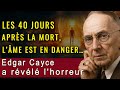 Voici ce que fait l'âme pendant les 40 premiers jours après la mort. Edgar Cayce
