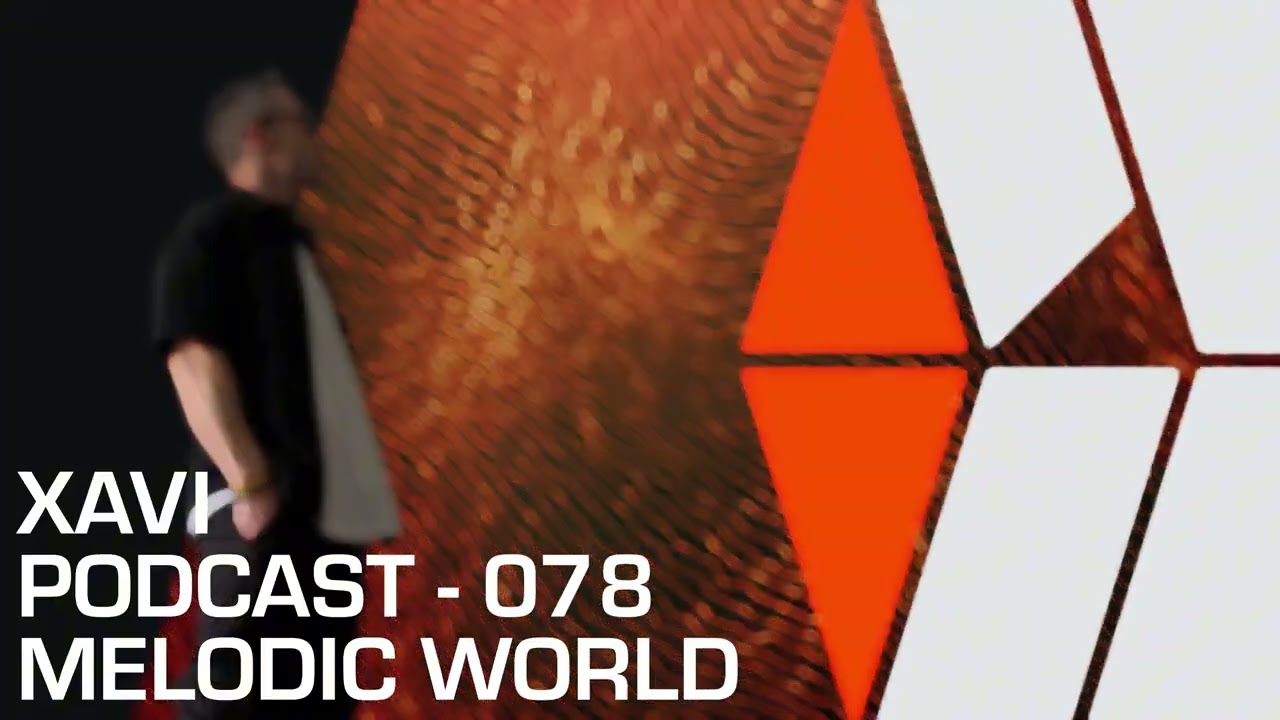 🟧 Melodic World - Podcast [078] 🟧 Mixed By Xavi