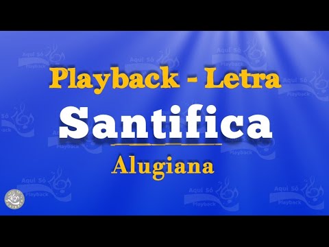 Santifica - Alugiana (Playback com Letra)
