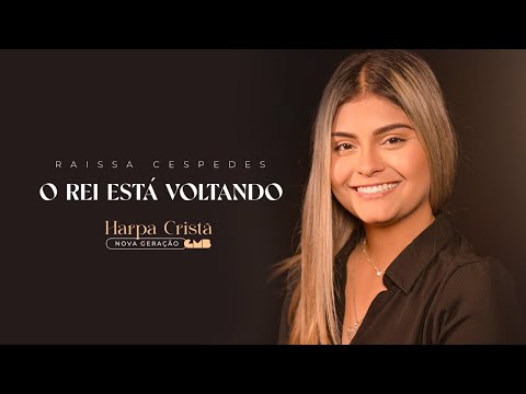 Raissa Cespedes - O Rei Está Voltando (Harpa Cristã - Nova Geração)