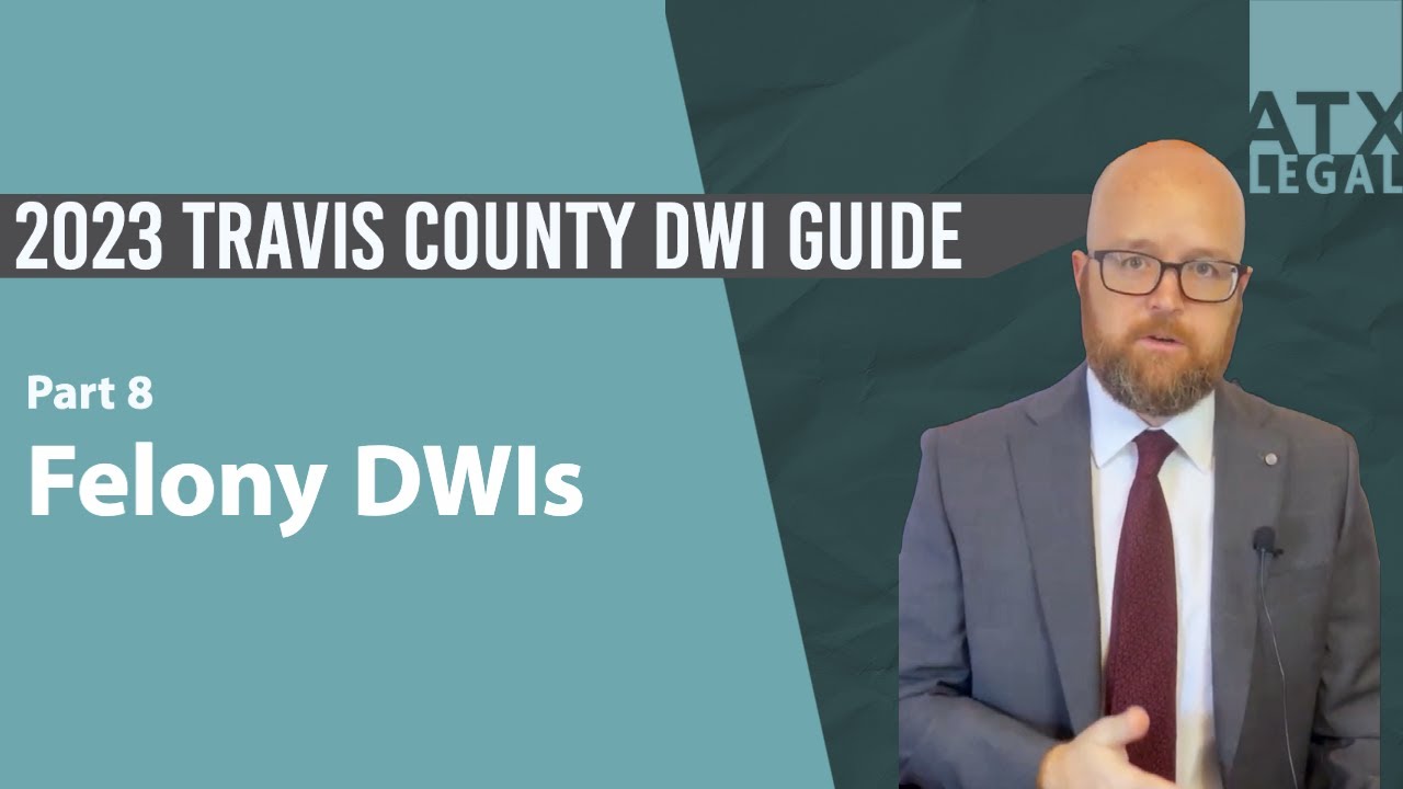 2023 Travis County DWI Guide pt. 8 - Felony DWIs