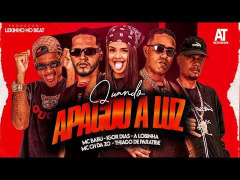 QUANDO APAGA A LUZ - MC BABU, IGOR DIAS, MC CH DA Z.O, THIAGO DE PARATIBE, A LOBINHA AS MAIS TOCADA