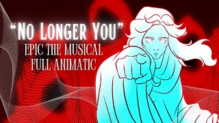 No Longer You FULL ANIMATIC || EPIC the Musical