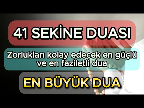 41 SEKİNE DUASI - BÜTÜN ZORLUKLARI KOLAY EDECEK EN GÜÇLÜ DUA