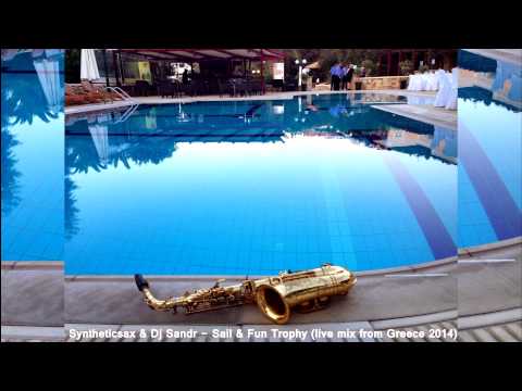 Syntheticsax & Dj Sandr - Sail & Fun Trophy (live mix in Greece 2014) Красивый саксофон слушать
