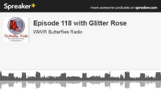 Episode 118 with Glitter Rose (made with Spreaker)