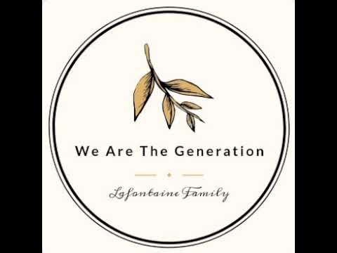 We Are The Generation - Lafontaine Family